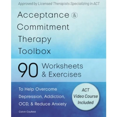 Afbeelding van Acceptance and Commitment Therapy Toolbox: 90 Exercises Worksheets to Help Overcome Depression, Addiction, OCD, Reduce Anxiety