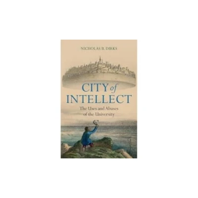 Afbeelding van City of Intellect: the Uses and Abuses University
