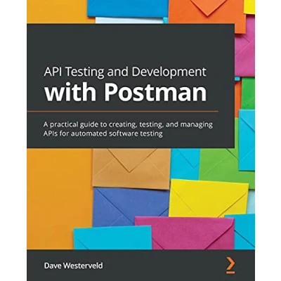 Afbeelding van API testing and Development with Postman: A practical guide to creating, testing, managing APIs for automated software