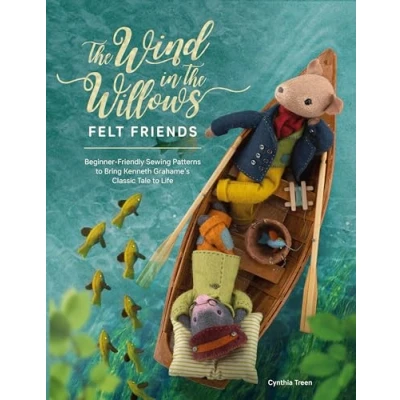 Afbeelding van the Wind in Willows Felt Friends: Beginner Friendly Sewing Patterns to Bring Kenneth Grahame’s Classic Life