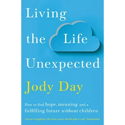 Afbeelding van Living the Life Unexpected: How to Find Hope, Meaning and a Fulfilling Future Without Children