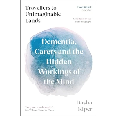 Afbeelding van Travellers to Unimaginable Lands: Dementia, Carers and the Hidden Workings of Mind