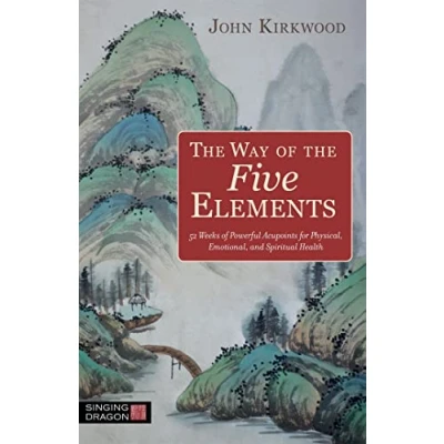 Afbeelding van the Way of Five Elements: 52 Weeks Powerful Acupoints for Physical, Emotional, and Spiritual Health