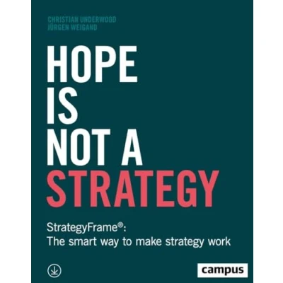 Afbeelding van Hope Is Not a Strategy: StrategyFrame®: The smart way to make strategy work