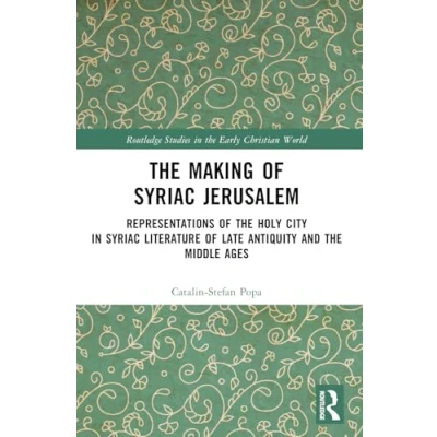 Afbeelding van the Making of Syriac Jerusalem: Representations Holy City in Literature Late Antiquity and Middle Ages