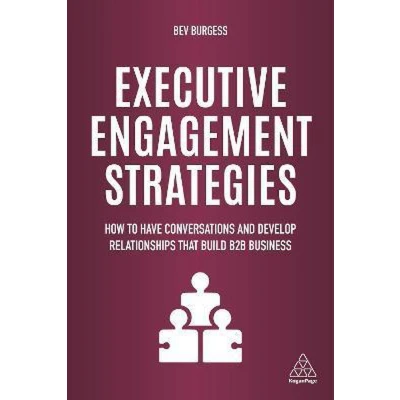 Afbeelding van Executive Engagement Strategies: How to Have Conversations and Develop Relationships That Build B2B Business
