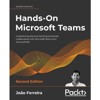 Afbeelding van Hands On Microsoft Teams Second Edition: A practical guide to enhancing enterprise collaboration with and 365