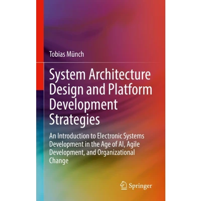 Afbeelding van System Architecture Design and Platform Development Strategies: An Introduction to Electronic Systems in the Age of AI, Agile Development, Organizational Change
