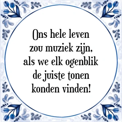 Afbeelding van Ons hele leven zou muziek zijn, als we elk ogenb Tegeltje + Spreuk