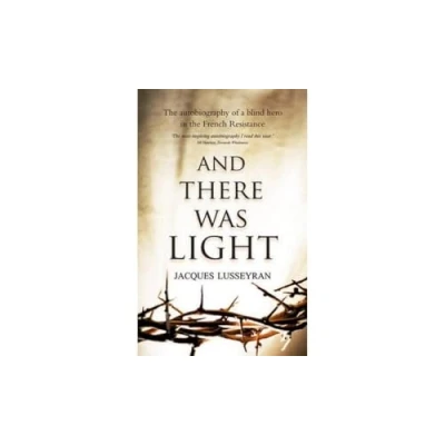 Afbeelding van And There Was Light: the Autobiography of a Blind Hero in French Resistance