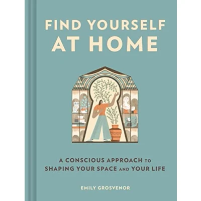 Afbeelding van Find Yourself at Home:: A Conscious Approach to Shaping Your Space and Life