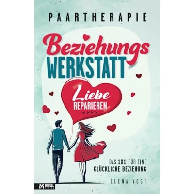 Afbeelding van Paartherapie: Die Beziehungswerkstatt Liebe reparieren. Das 1x1 für eine glückliche Beziehung. Effektive Tools aus der Paarberatung bessere Kommunikation, mehr Nähe und starkes Vertrauen.