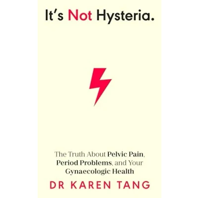 Afbeelding van It’s Not Hysteria: The Truth About Pelvic Pain, Period Problems, and Your Gynaecologic Health