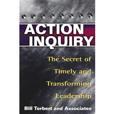 Afbeelding van Action Inquiry: The Secret of Timely and Transforming Leadership