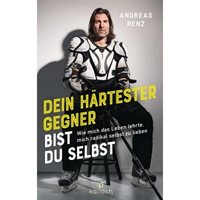 Afbeelding van Dein härtester Gegner bist du selbst: Wie mich das Leben lehrte, radikal selbst zu lieben