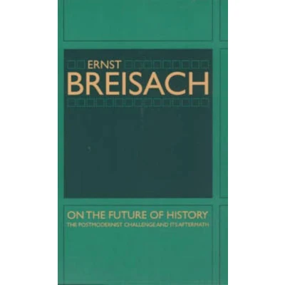 Afbeelding van On The Future of History Postmodernist Challenge and Its Aftermath