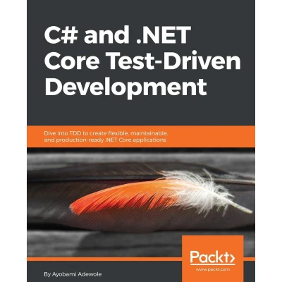 Afbeelding van C# and .NET Core Test Driven Development: Dive into TDD to create flexible, maintainable, production ready applications