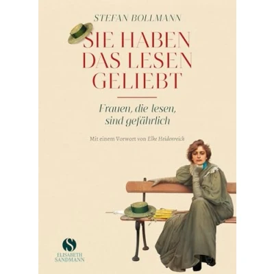 Afbeelding van Sie haben das Lesen geliebt: Frauen, die lesen, sind gefährlich Jubiläumsausgabe 20 Jahre Elisabeth Sandmann Verlag