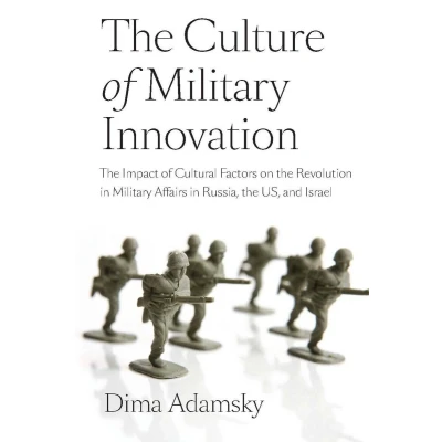 Afbeelding van the Culture of Military Innovation: Impact Cultural Factors on Revolution in Affairs Russia, US, and Israel.