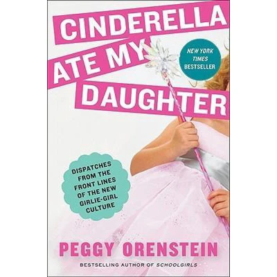 Afbeelding van Cinderella Ate My Daughter: Dispatches from the Front Lines of New Girlie Girl Culture