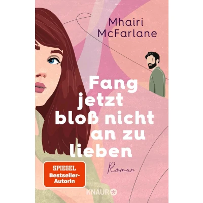 Afbeelding van Fang jetzt bloß nicht an zu lieben: Roman &#039;Jeder neue Mhairi beflügelt mein Herz. Ich liebe, liebe sie.&#039; Marian Keyes