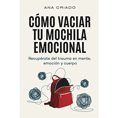 Afbeelding van Cómo vaciar tu mochila emocional: Recupérate del trauma en mente, emoción y cuerpo