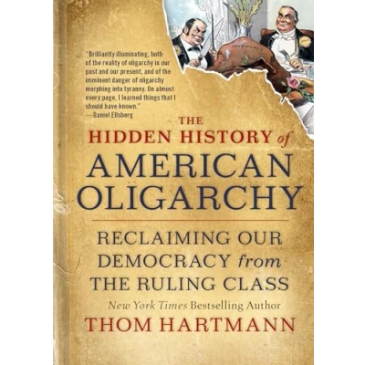 Afbeelding van the Hidden History of American Oligarchy Reclaiming Our Democracy from Ruling Class