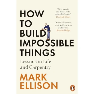 Afbeelding van How to Build Impossible Things: Lessons in Life and Carpentry