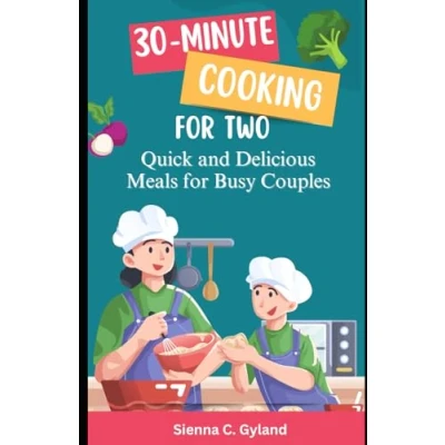 Afbeelding van 30 Minute Cooking for Two: Quick and Delicious Meals Busy Couples