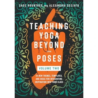 Afbeelding van Teaching Yoga Beyond the Poses, Volume 2: 54 New Themes, Templates, and Ideas for Integrating Inspiration Into Your Class