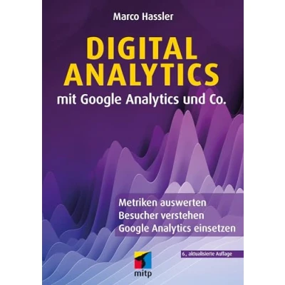 Afbeelding van Digital Analytics mit Google und Co.: Metriken auswerten, Besucher verstehen, einsetzen