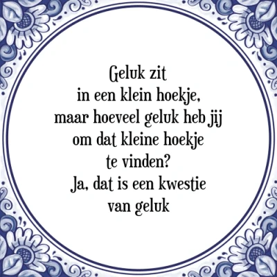 Afbeelding van Geluk zit in een klein hoekje, maar hoeveel gelu Tegeltje + Spreuk