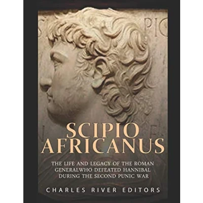 Afbeelding van Scipio Africanus: the Life and Legacy of Roman General Who Defeated Hannibal during Second Punic War