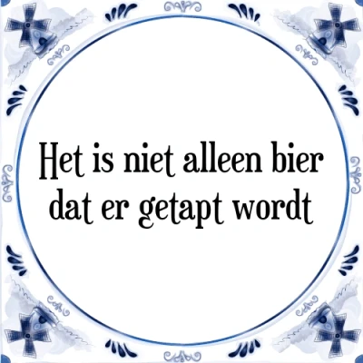 Afbeelding van Het is niet alleen bier dat er getapt wordt Tegeltje + Spreuk