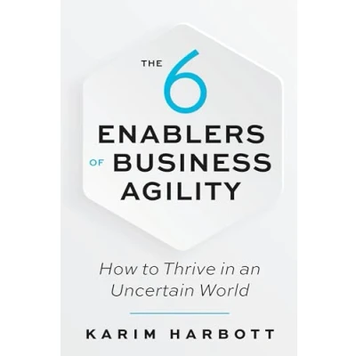 Afbeelding van The 6 Enablers of Business Agility: How to Thrive in an Uncertain World