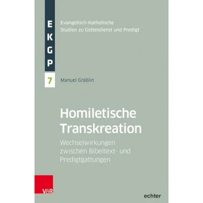 Afbeelding van Homiletische Transkreation: Wechselwirkungen zwischen Bibeltext und Predigtgattungen: Band 007