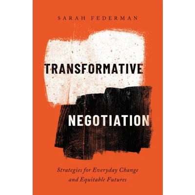 Afbeelding van Transformative Negotiation: Strategies for Everyday Change and Equitable Futures