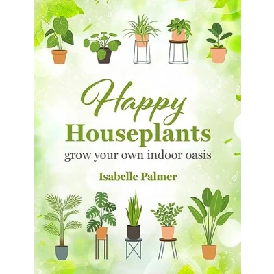Afbeelding van Happy Houseplants: Grow Your Own Indoor Oasis