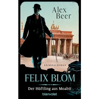 Afbeelding van Felix Blom. der Häftling aus Moabit: Kriminalroman Von preisgekrönten Autorin und Meisterin des historischen Kriminalromans: 1