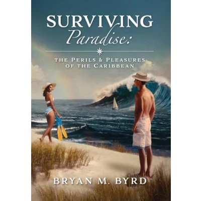 Afbeelding van Surviving Paradise: the Perils and Pleasures of Caribbean