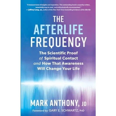 Afbeelding van The Afterlife Frequency: Scientific Proof of Spiritual Contact and How That Awareness Will Change Your Life
