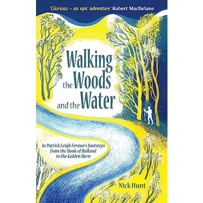 Afbeelding van Walking the Woods and Water: In Patrick Leigh Fermor&#039;s Footsteps from Hook of Holland to Golden Horn