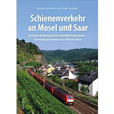 Afbeelding van Schienenverkehr an Mosel und Saar: Zwischen Dampfabschied Halbstundentakt Eisenbahngeschichte von 1960 bis heute
