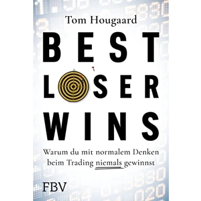 Afbeelding van Best Loser Wins: Wie man mit einem außergewöhnlichen Denkansatz außergewöhnlich hohe Gewinne erzielt