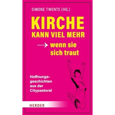 Afbeelding van Kirche kann viel mehr wenn sie sich traut: Hoffnungsgeschichten aus der Citypastoral