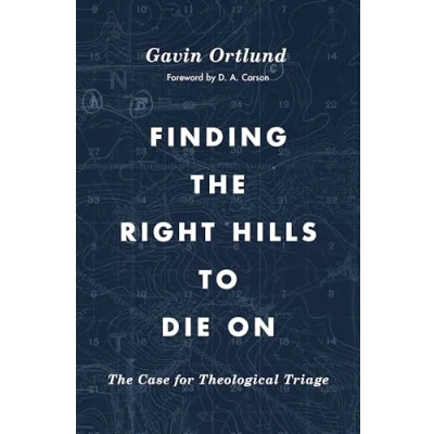 Afbeelding van Finding The Right Hills to Die on: Case for Theological Triage
