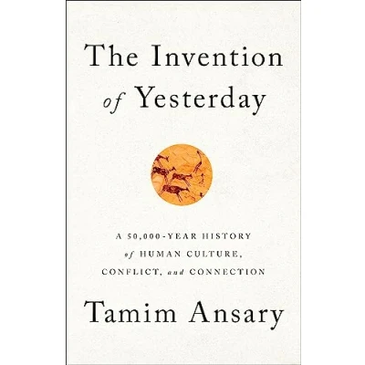 Afbeelding van The Invention of Yesterday: A 50,000 Year History Human Culture, Conflict, and Connection
