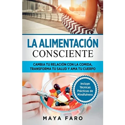 Afbeelding van la alimentación consciente: Cambia tu relación con comida, transforma salud y ama cuerpo