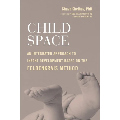 Afbeelding van Child Space: An Integrated Approach to Infant Development Based on the Feldenkrais Method