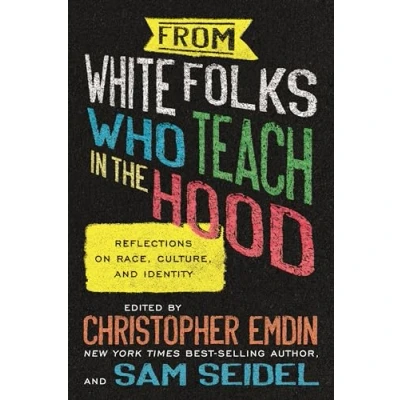Afbeelding van From White Folks Who Teach in the Hood: Reflections on Race, Culture, and Identity